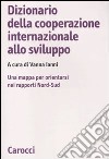 Dizionario della cooperazione internazionale allo sviluppo. Una mappa per orientarsi nei rapporti Nord-Sud libro