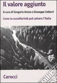 Il valore aggiunto. Come la sussidiarietà può salvare l'Italia