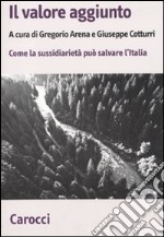 Il valore aggiunto. Come la sussidiarietà può salvare l'Italia libro