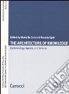 The architecture of knowlwdge. Epistemology, agency and science libro