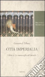 Otia imperialia. Libro III. Le meraviglie del mondo. Testo latino a fronte libro