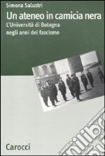 Un Ateneo in camicia nera. L'Università di Bologna nel ventennio fascista libro