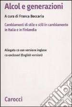 Alcol e generazioni. Cambiamenti di stile e stili in cambiamento in Italia e in Finlandia. Con CD-ROM
