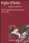 Figlie d'Italia. Poetesse patriote nel Risorgimento (1821-1861) libro