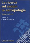 La ricerca sul campo in antropologia. Oggetti e metodi libro di Pennacini C. (cur.)