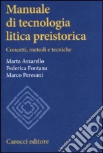 Manuale di tecnologia litica preistorica. Concetti, metodi e tecniche