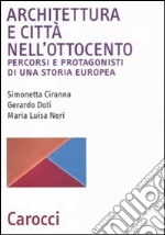 Architettura e città nell'Ottocento. Percorsi e protagonisti di una storia europea