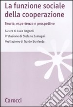 La funzione sociale della cooperazione. Teorie, esperienze e prospettive libro