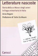 Letterature nascoste. Storia della scrittura e degli autori in lingua minoritaria in Italia libro