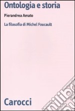 Ontologia e storia. La filosofia di Michel Foucault libro