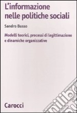 L'Informazione nelle politiche sociali. Modelli teorici, processi di legittimazione e dinamiche organizzative libro