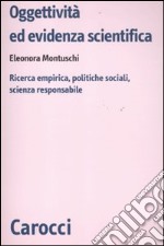 Oggettività ed evidenza scientifica. Ricerca empirica, politiche sociali, scienza responsabile