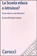 La Scuola educa o istruisce? O non educa e non istruisce? libro