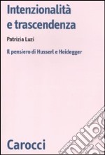 Intenzionalità e trascendenza. Il pensiero di Husserl e Heidegger libro