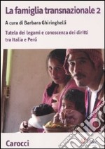 La famiglia transnazionale. Con CD-ROM. Vol. 2: Tutela dei legami e conoscenza dei diritti tra Italia e Perù libro