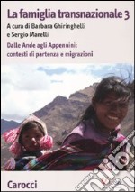 La famiglia transnazionale. Vol. 3: Dalle Ande e Appennini: contesti di partenza e migrazioni libro