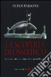 La scoperta di Ossirinco. La vita quotidiana in Egitto al tempo dei romani libro di Parsons Peter Lulli L. (cur.)