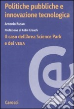 Politiche pubbliche e innovazione tecnologica. Il caso dell'Area Scienze Park e del Vega libro