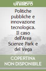 Politiche pubbliche e innovazione tecnologica. Il caso dell'Area Scienze Park e del Vega libro