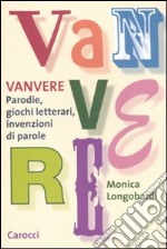 Vanvere. Parodie, giochi letterari, invenzioni di parole