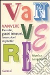 Vanvere. Parodie, giochi letterari, invenzioni di parole libro di Longobardi Monica