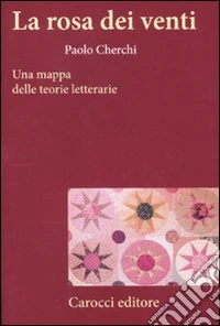 La rosa dei venti. Una mappa delle teorie letterarie libro
