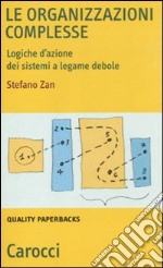 Le organizzazioni complesse. Logiche d'azione dei sistemi a legame debole libro