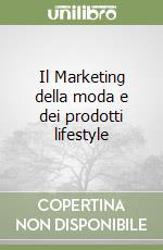 Il Marketing della moda e dei prodotti lifestyle libro