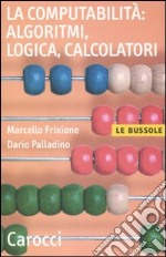 La computabilità, algoritmi, logica, calcolatori libro