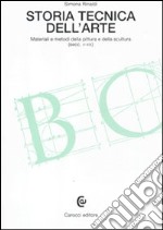 Storia tecnica dell'arte. Materiali e metodi della pittura e della scultura (secc. V-XIX) libro