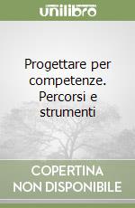 Progettare per competenze. Percorsi e strumenti libro