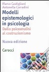 Modelli epistemologici in psicologia. Dalla psicoanalisi al costruzionismo libro