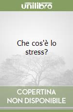 Che cos'è lo stress? libro