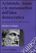 Aristotele, Atene e le metamorfosi dell'idea democratica. Da Solone a Pericle (594-451 a.C.) libro