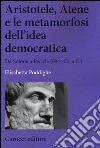 Aristotele, Atene e le metamorfosi dell'idea democratica. Da Solone a Pericle (594-451 a.C.) libro