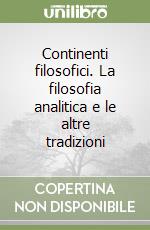 Continenti filosofici. La filosofia analitica e le altre tradizioni libro