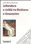 Letteratura e civiltà tra Medioevo e Umanesimo libro di Anselmi G. Mario