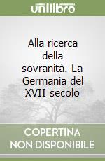 Alla ricerca della sovranità. La Germania del XVII secolo