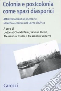 Colonia e postcolonia come spazi diasporici. Attraversamenti di memorie, identità e confini nel Corno d'Africa libro