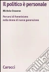 Il politico è personale. Percorsi di femminismo nelle donne di nuova generazione libro