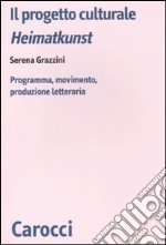 Il progetto culturale Heimatkunst. Programma, movimento, produzione letteraria libro