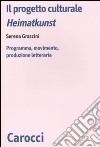 Il progetto culturale Heimatkunst. Programma, movimento, produzione letteraria libro