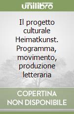 Il progetto culturale Heimatkunst. Programma, movimento, produzione letteraria libro