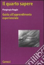 Il quarto sapere. Guida all'apprendimento esperenziale. L'apprendimento esperenziale. Vol. 1 libro