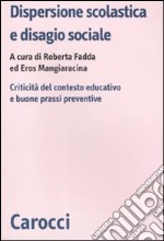 Dispersione scolastica e disagio sociale. Criticità del contesto educativo e buone prassi preventive libro