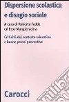 Dispersione scolastica e disagio sociale. Criticità del contesto educativo e buone prassi preventive libro