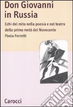 Don Giovanni in Russia. Echi del mito nella poesia e nel teatro della prima metà del Novecento libro