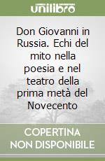 Don Giovanni in Russia. Echi del mito nella poesia e nel teatro della prima metà del Novecento libro