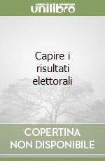 Capire i risultati elettorali libro