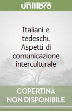 Italiani e tedeschi. Aspetti di comunicazione interculturale libro